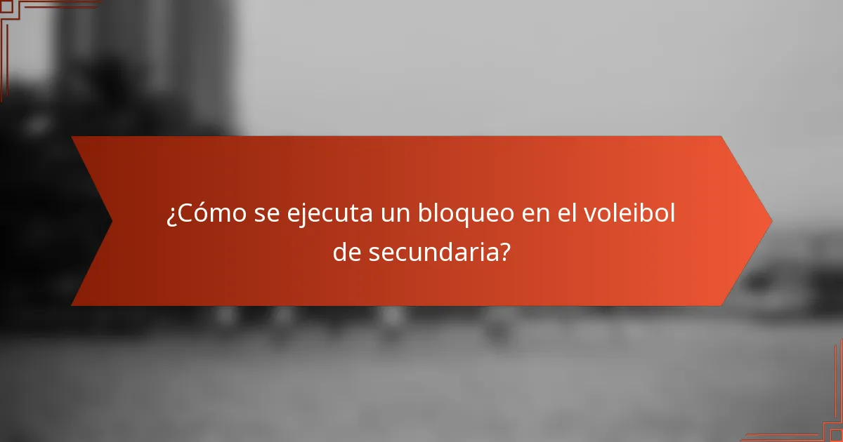 ¿Cómo se ejecuta un bloqueo en el voleibol de secundaria?