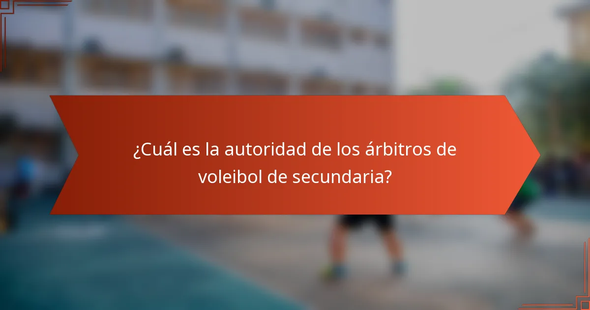 ¿Cuál es la autoridad de los árbitros de voleibol de secundaria?