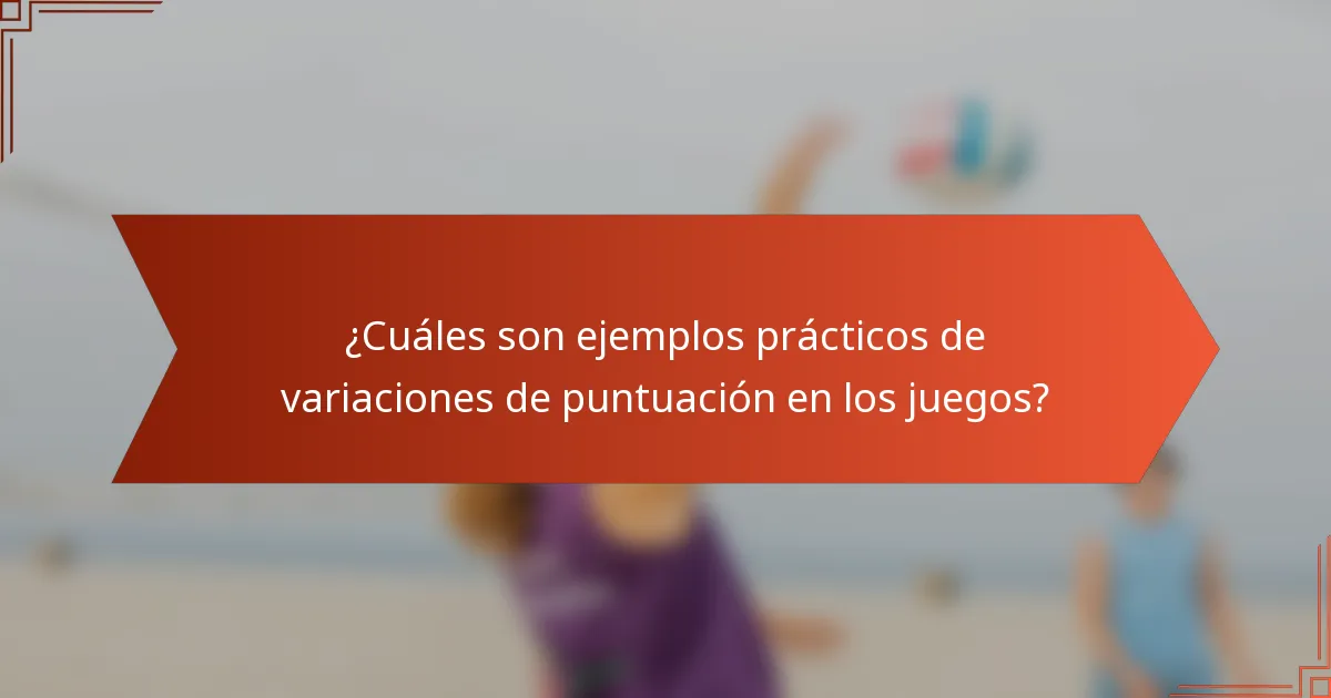 ¿Cuáles son ejemplos prácticos de variaciones de puntuación en los juegos?