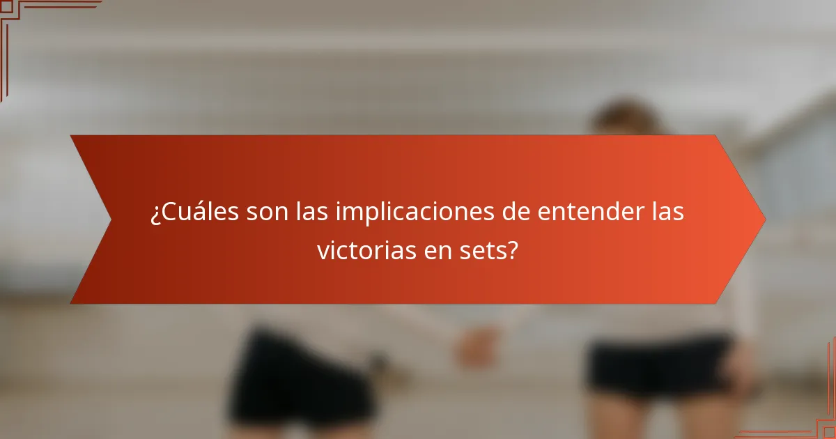 ¿Cuáles son las implicaciones de entender las victorias en sets?