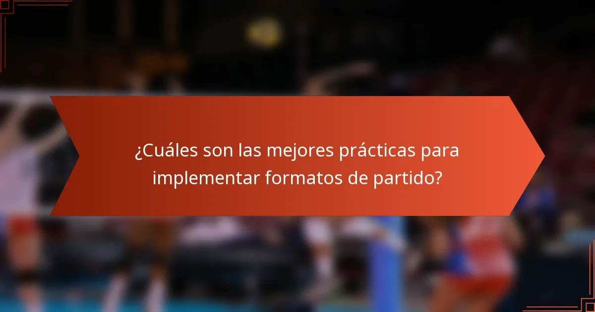 ¿Cuáles son las mejores prácticas para implementar formatos de partido?