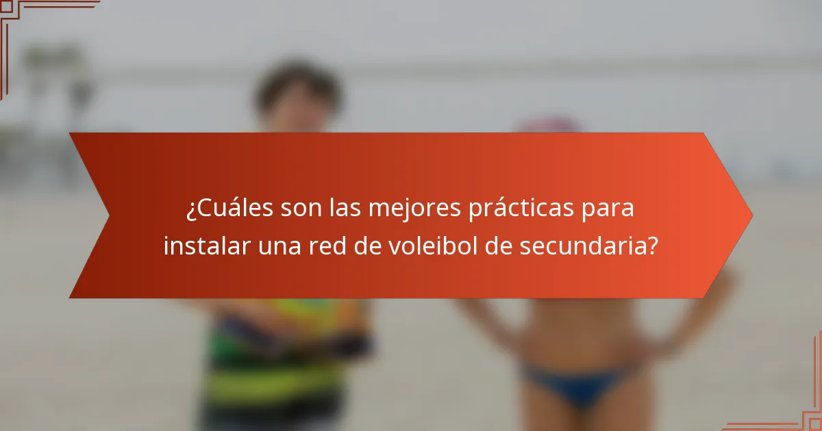 ¿Cuáles son las mejores prácticas para instalar una red de voleibol de secundaria?
