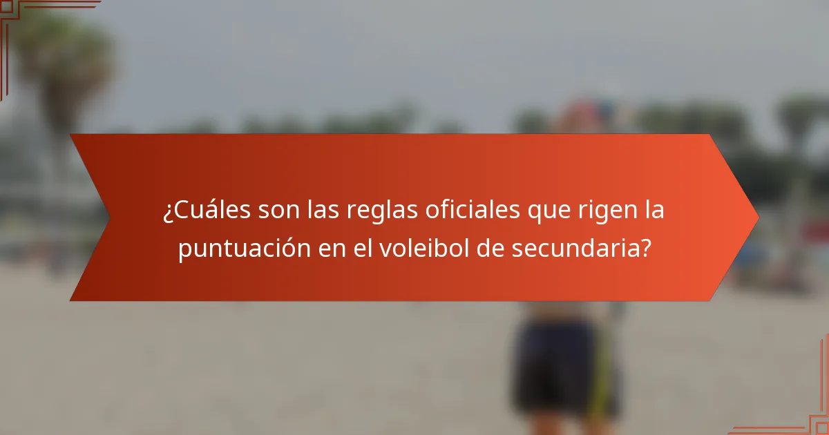 ¿Cuáles son las reglas oficiales que rigen la puntuación en el voleibol de secundaria?