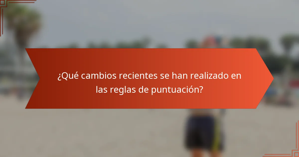 ¿Qué cambios recientes se han realizado en las reglas de puntuación?