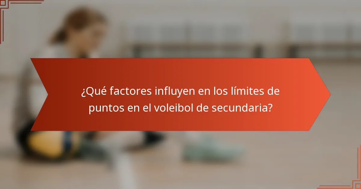 ¿Qué factores influyen en los límites de puntos en el voleibol de secundaria?
