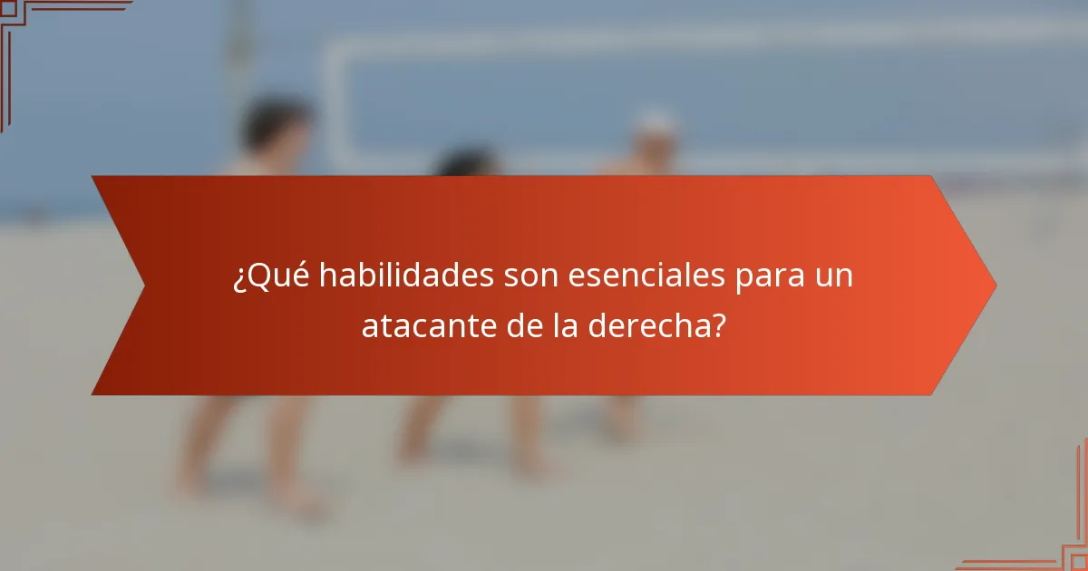 ¿Qué habilidades son esenciales para un atacante de la derecha?